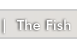 The Fish