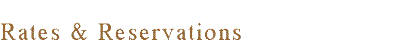 Rates and Reservations